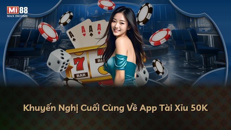 Khuyến Nghị Cuối Cùng Về App Tài Xỉu 50K