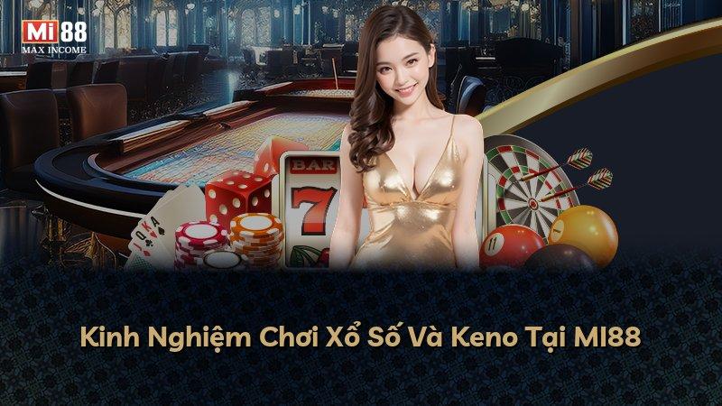 Kinh Nghiệm Chơi Xổ Số Và Keno Tại MI88