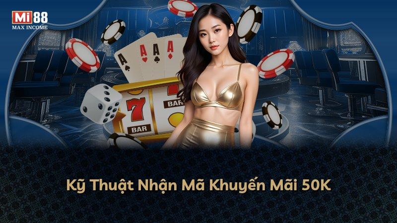 Kỹ Thuật Nhận Mã Khuyến Mãi 50K