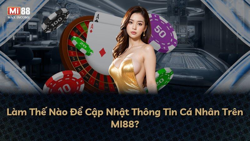 Làm Thế Nào Để Cập Nhật Thông Tin Cá Nhân Trên MI88?