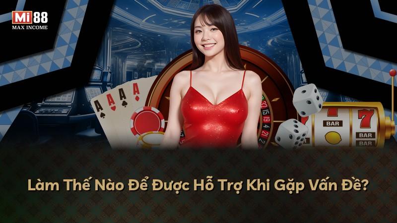 Làm Thế Nào Để Được Hỗ Trợ Khi Gặp Vấn Đề?