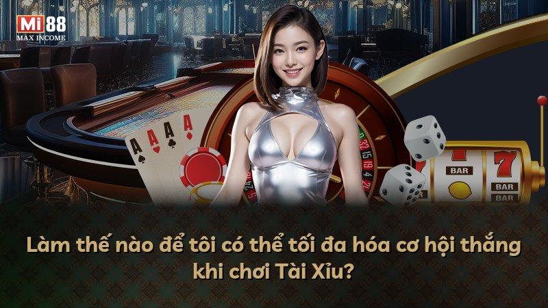 Làm thế nào để tôi có thể tối đa hóa cơ hội thắng khi chơi Tài Xỉu?