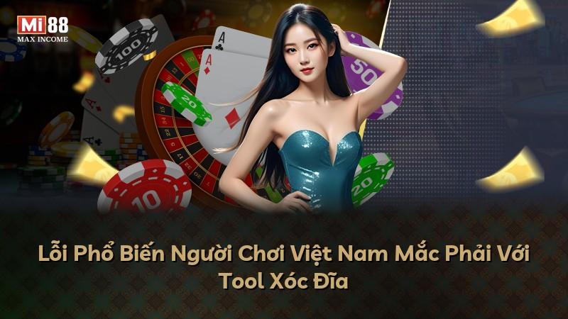 Lỗi Phổ Biến Người Chơi Việt Nam Mắc Phải Với Tool Xóc Đĩa