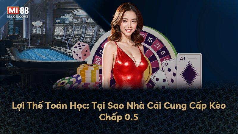 Lợi Thế Toán Học: Tại Sao Nhà Cái Cung Cấp Kèo Chấp 0.5