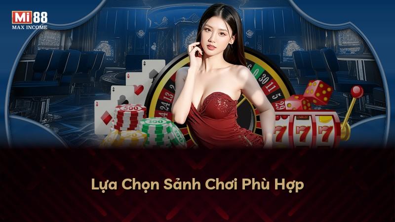 Lựa Chọn Sảnh Chơi Phù Hợp