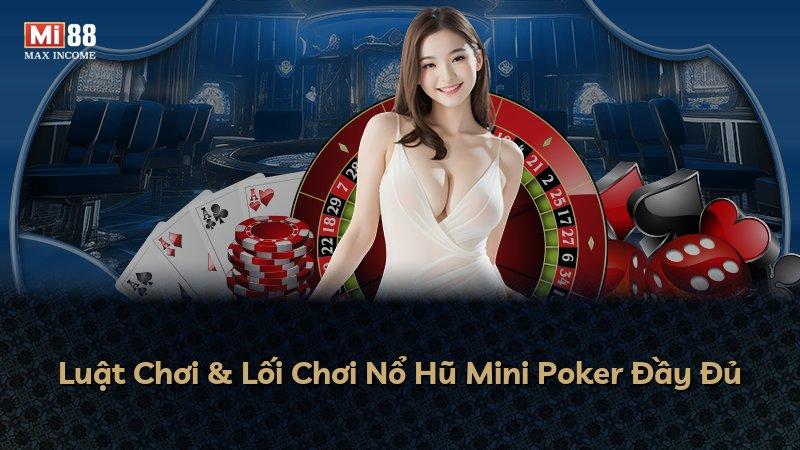 Luật Chơi & Lối Chơi Nổ Hũ Mini Poker Đầy Đủ