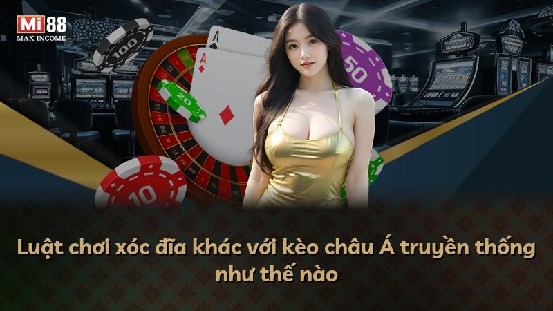 Luật chơi xóc đĩa khác với kèo châu Á truyền thống như thế nào
