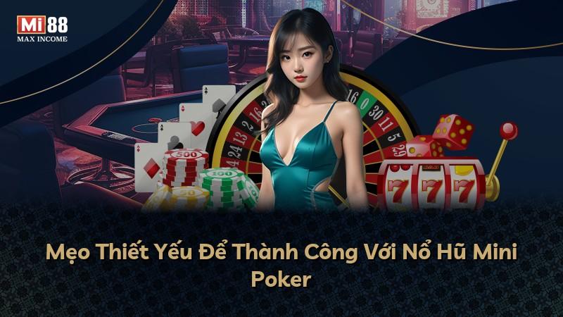 Mẹo Thiết Yếu Để Thành Công Với Nổ Hũ Mini Poker