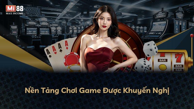 Nền Tảng Chơi Game Được Khuyến Nghị
