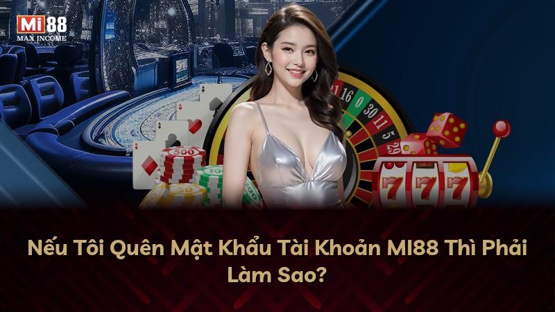 Nếu Tôi Quên Mật Khẩu Tài Khoản MI88 Thì Phải Làm Sao?