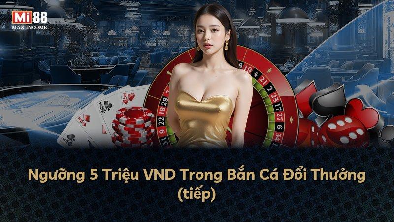 Ngưỡng 5 Triệu VND Trong Bắn Cá Đổi Thưởng (tiếp)