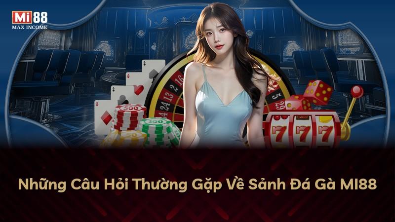 Những Câu Hỏi Thường Gặp Về Sảnh Đá Gà MI88
