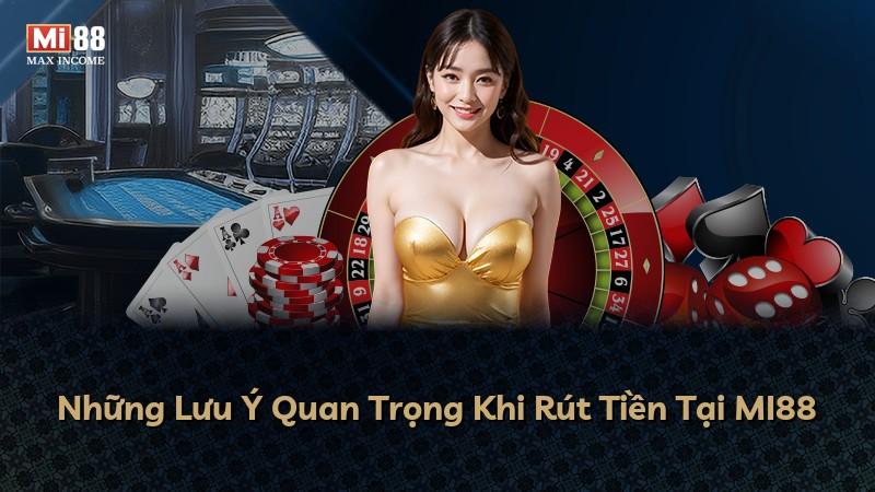 Những Lưu Ý Quan Trọng Khi Rút Tiền Tại MI88