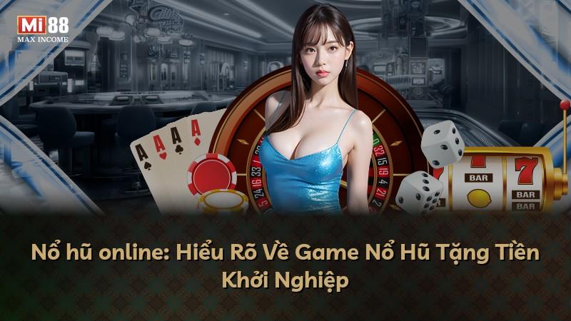 Nổ hũ online: Hiểu Rõ Về Game Nổ Hũ Tặng Tiền Khởi Nghiệp