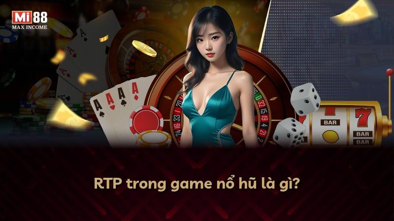 RTP trong game nổ hũ là gì?