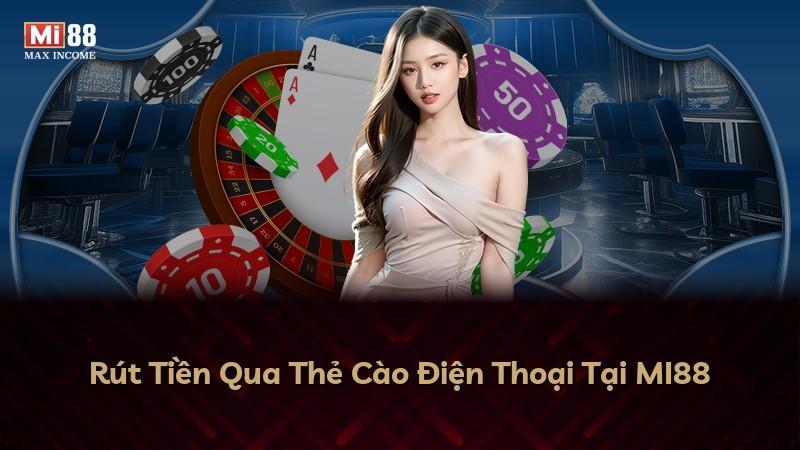 Rút Tiền Qua Thẻ Cào Điện Thoại Tại MI88
