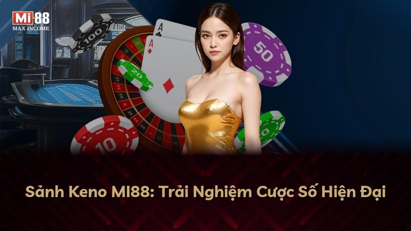 Sảnh Keno MI88: Trải Nghiệm Cược Số Hiện Đại