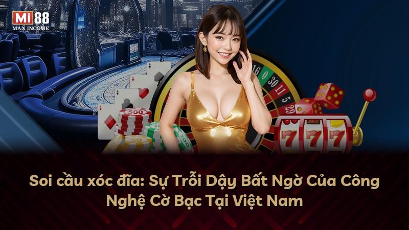 Soi cầu xóc đĩa: Sự Trỗi Dậy Bất Ngờ Của Công Nghệ Cờ Bạc Tại Việt Nam