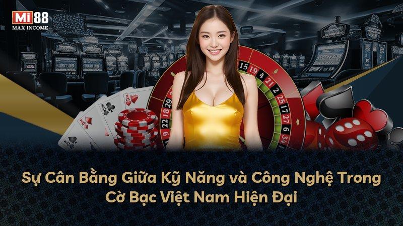 Sự Cân Bằng Giữa Kỹ Năng và Công Nghệ Trong Cờ Bạc Việt Nam Hiện Đại