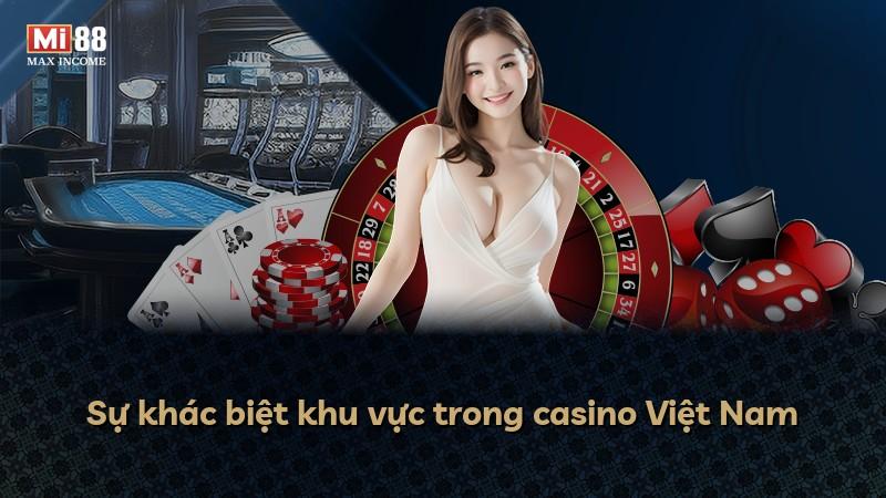 Sự khác biệt khu vực trong casino Việt Nam