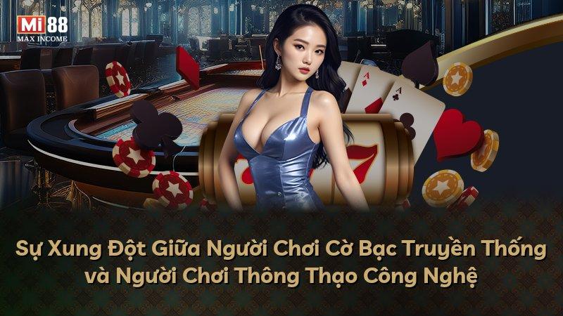 Sự Xung Đột Giữa Người Chơi Cờ Bạc Truyền Thống và Người Chơi Thông Thạo Công Nghệ