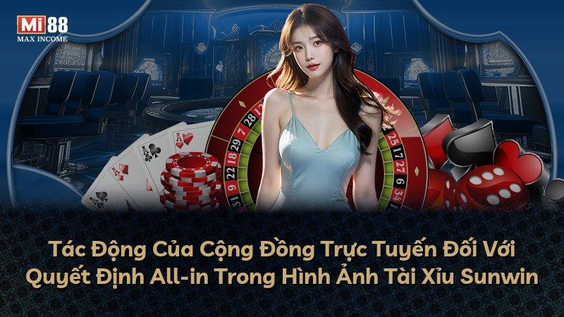 Tác Động Của Cộng Đồng Trực Tuyến Đối Với Quyết Định All-in Trong Hình Ảnh Tài Xỉu Sunwin