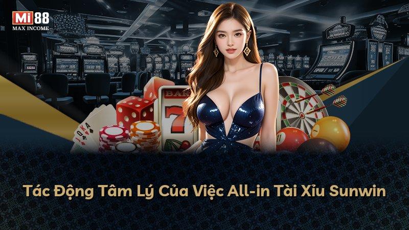 Tác Động Tâm Lý Của Việc All-in Tài Xỉu Sunwin