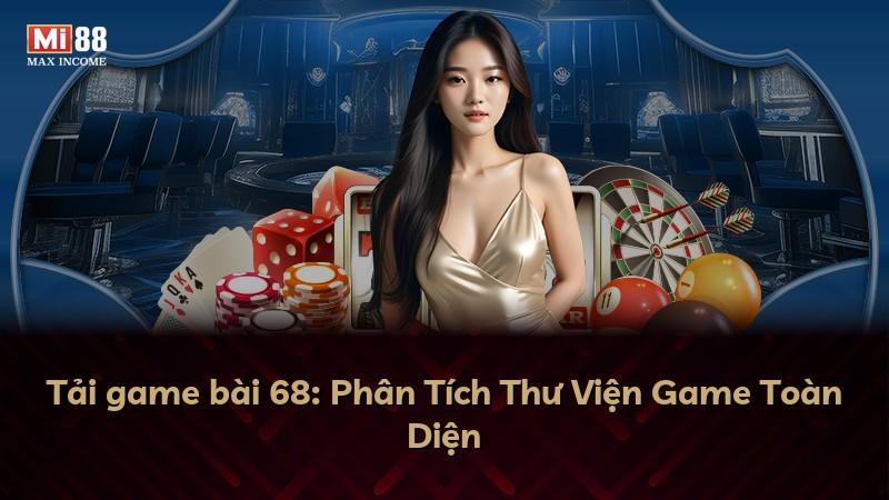 Tải game bài 68: Phân Tích Thư Viện Game Toàn Diện