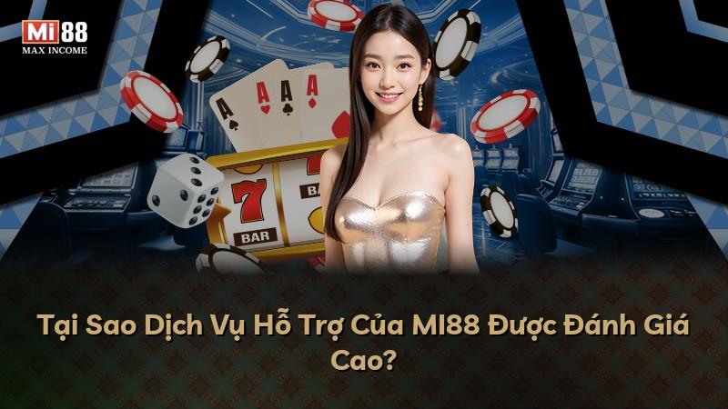 Tại Sao Dịch Vụ Hỗ Trợ Của MI88 Được Đánh Giá Cao?