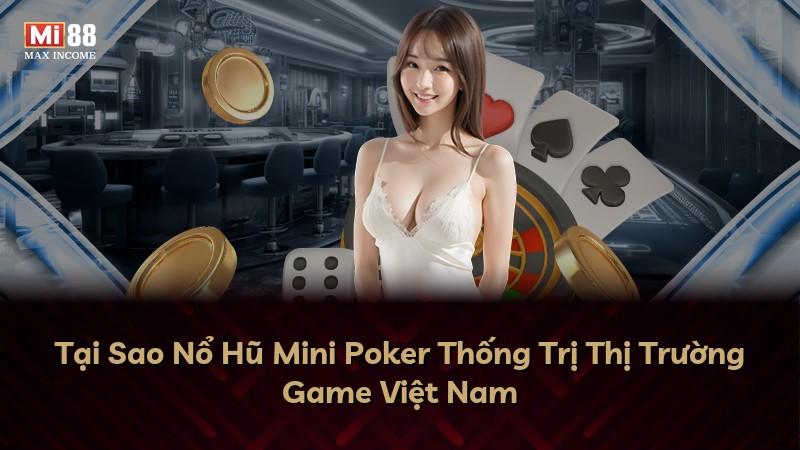 Tại Sao Nổ Hũ Mini Poker Thống Trị Thị Trường Game Việt Nam