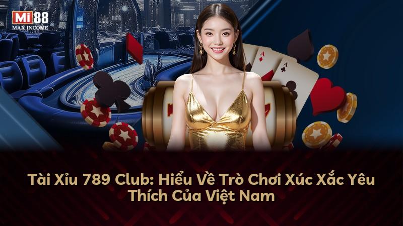 Tài Xỉu 789 Club: Hiểu Về Trò Chơi Xúc Xắc Yêu Thích Của Việt Nam