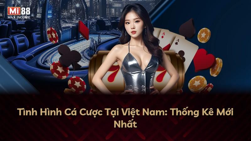Tình Hình Cá Cược Tại Việt Nam: Thống Kê Mới Nhất