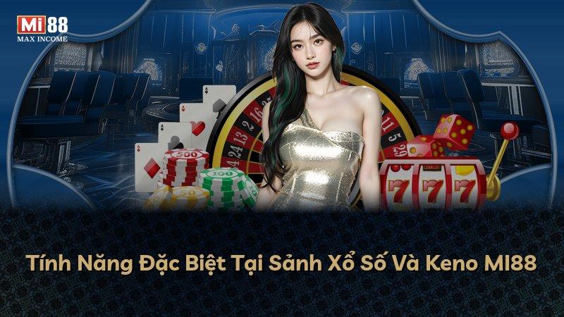 Tính Năng Đặc Biệt Tại Sảnh Xổ Số Và Keno MI88