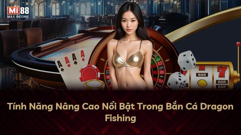 Tính Năng Nâng Cao Nổi Bật Trong Bắn Cá Dragon Fishing