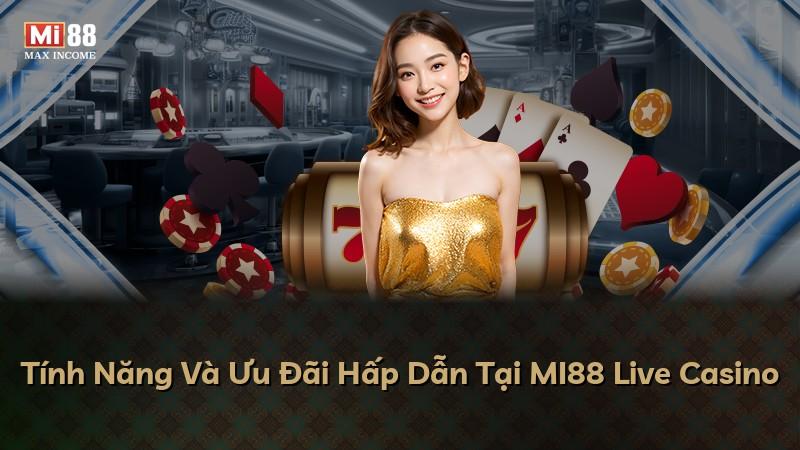 Tính Năng Và Ưu Đãi Hấp Dẫn Tại MI88 Live Casino
