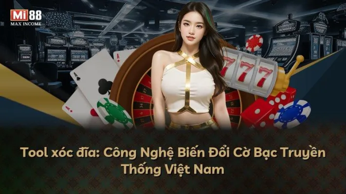 Tool xóc đĩa: Công Nghệ Biến Đổi Cờ Bạc Truyền Thống Việt Nam