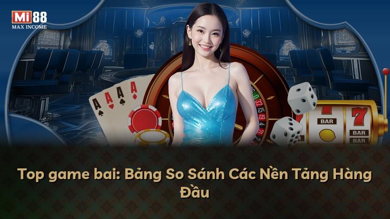Top game bai: Bảng So Sánh Các Nền Tảng Hàng Đầu