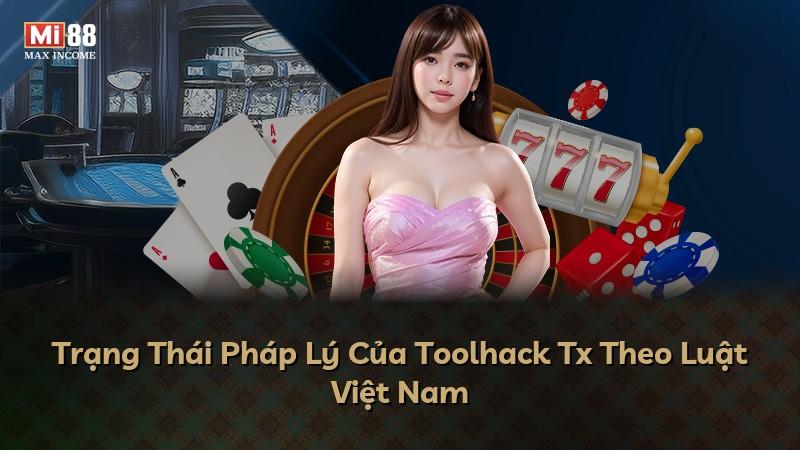 Trạng Thái Pháp Lý Của Toolhack Tx Theo Luật Việt Nam