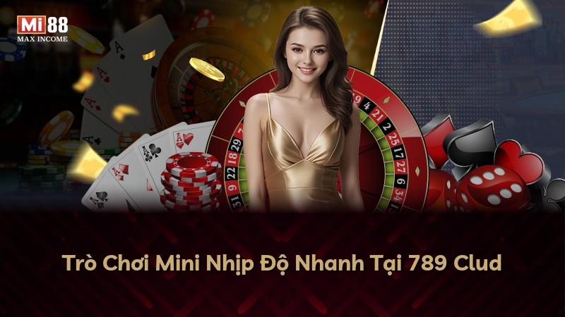 Trò Chơi Mini Nhịp Độ Nhanh Tại 789 Clud