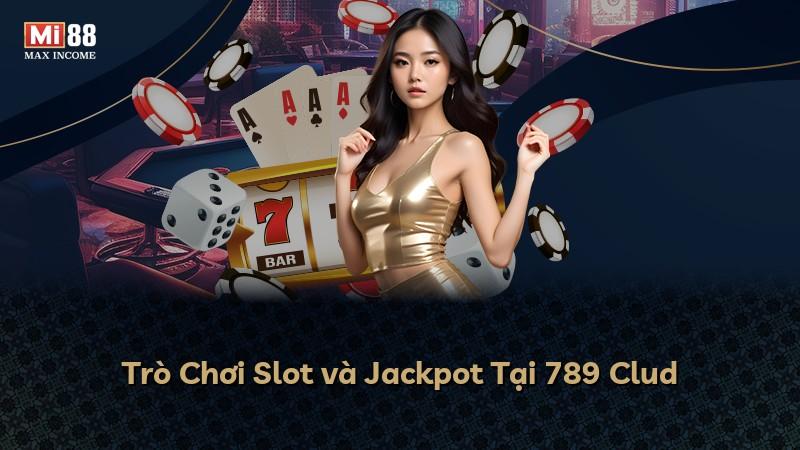 Trò Chơi Slot và Jackpot Tại 789 Clud