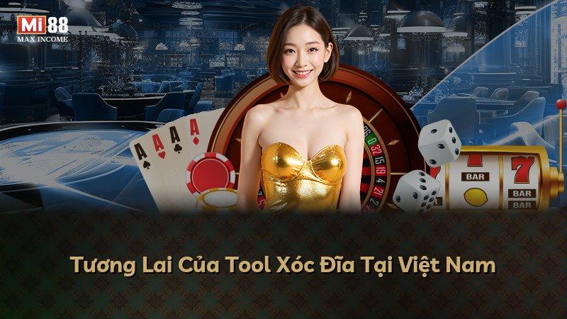 Tương Lai Của Tool Xóc Đĩa Tại Việt Nam