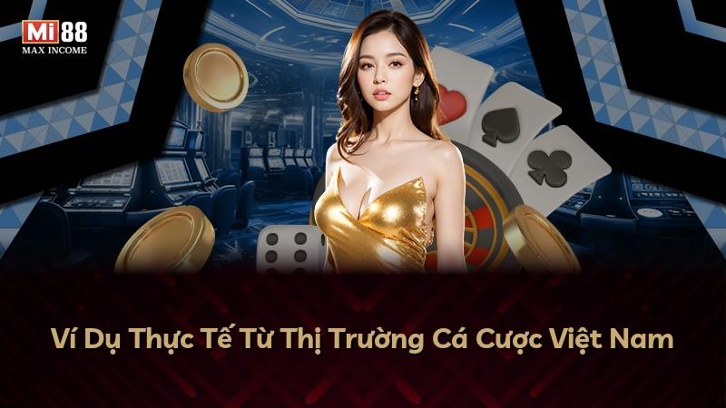 Ví Dụ Thực Tế Từ Thị Trường Cá Cược Việt Nam