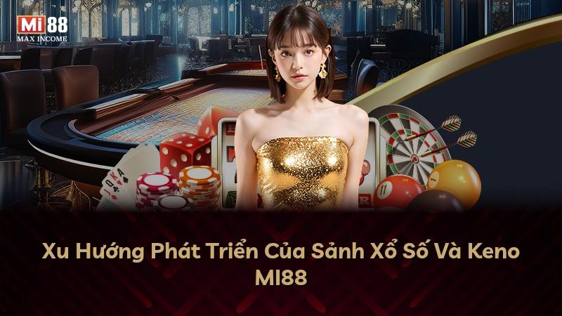 Xu Hướng Phát Triển Của Sảnh Xổ Số Và Keno MI88
