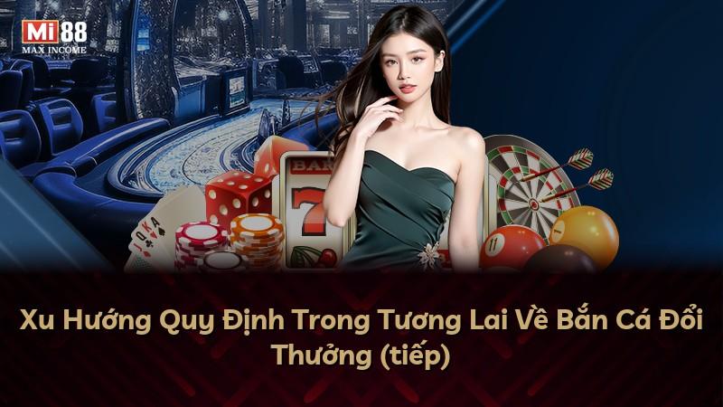 Xu Hướng Quy Định Trong Tương Lai Về Bắn Cá Đổi Thưởng (tiếp)